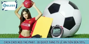 Cách chơi kèo thẻ phạt tăng tỷ lệ thắng cao