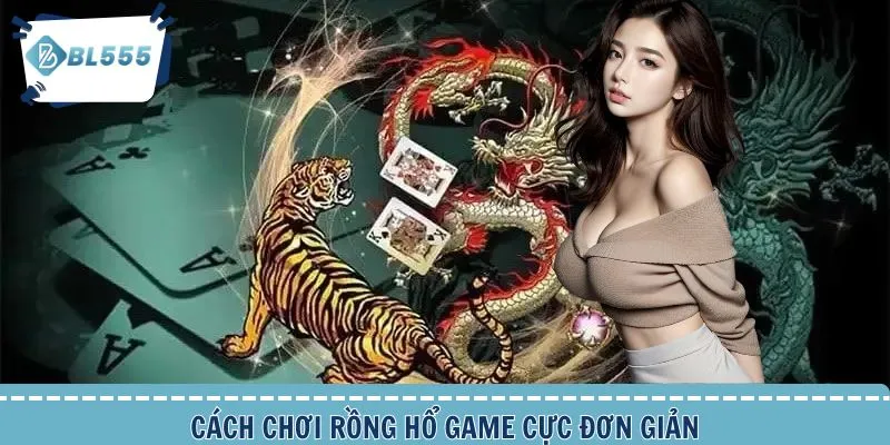 Cách chơi Rồng Hổ và các thông tin cơ bản