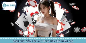 Cách Chơi Sâm Lốc A>Z Từ Cơ Bản Đến Nâng Cao