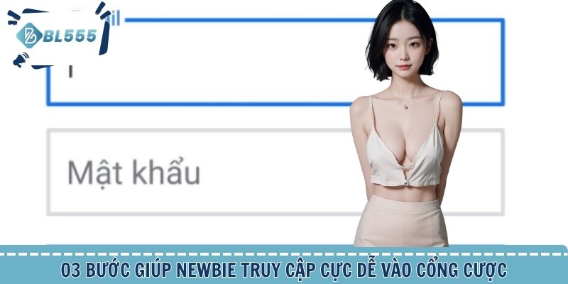 03 bước giúp newbie truy cập cực dễ vào cổng cược