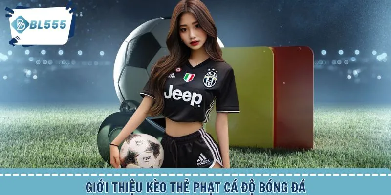 Giới thiệu kèo thẻ phạt dạng cược phụ cá độ bóng đá