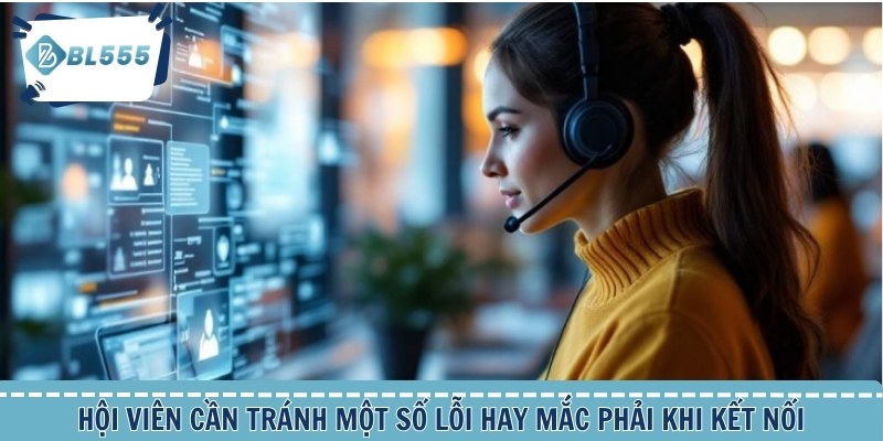 ội viên cần tránh một số lỗi hay mắc phải khi kết nối