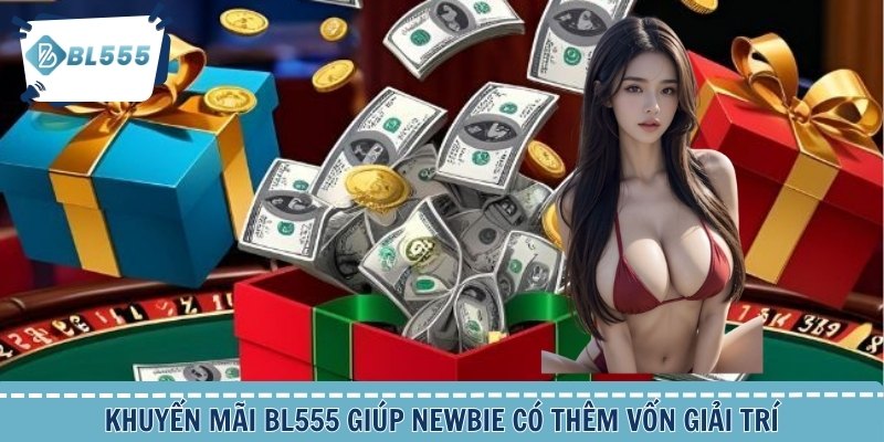 Khuyến mãi BL555 giúp newbie có thêm vốn giải trí