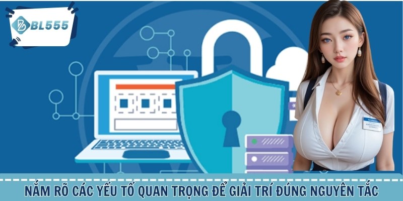 Nắm rõ các yếu tố quan trọng để giải trí đúng nguyên tắc