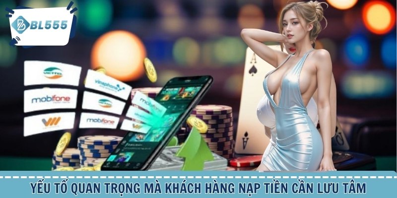 Yếu tố quan trọng mà khách hàng nạp tiền cần lưu tâm
