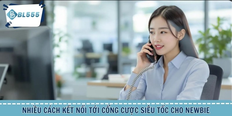 Nhiều cách kết nối tới cổng cược siêu tốc cho newbie
