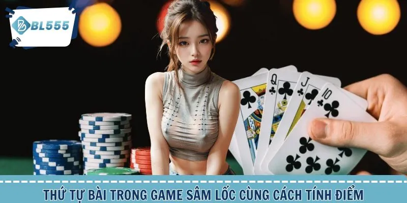 Thứ tự bài cùng cách tính điểm cần biết game Sâm Lốc